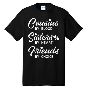 Cousins By Blood Sisters By Heart Friends By Choice Tall T-Shirt