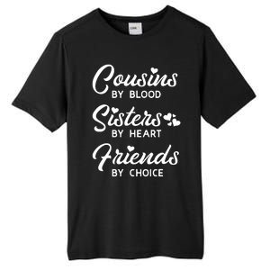 Cousins By Blood Sisters By Heart Friends By Choice Tall Fusion ChromaSoft Performance T-Shirt