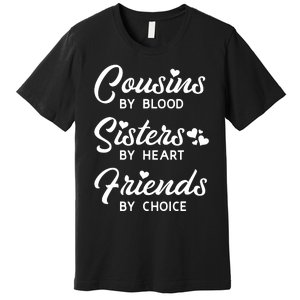 Cousins By Blood Sisters By Heart Friends By Choice Premium T-Shirt