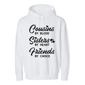 Cousins By Blood Sisters By Heart Friends By Choice Garment-Dyed Fleece Hoodie