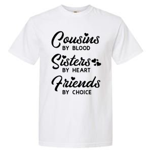 Cousins By Blood Sisters By Heart Friends By Choice Garment-Dyed Heavyweight T-Shirt