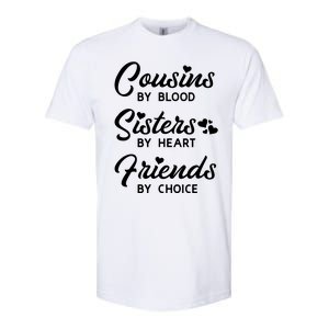 Cousins By Blood Sisters By Heart Friends By Choice Softstyle CVC T-Shirt