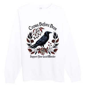 Crows Before Bros Support Your Local Murder Premium Crewneck Sweatshirt