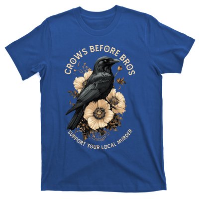 Crows Before Bros Support Your Local Murder Design T-Shirt