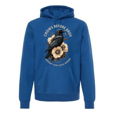 Crows Before Bros Support Your Local Murder Design Premium Hoodie