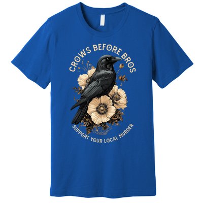 Crows Before Bros Support Your Local Murder Design Premium T-Shirt