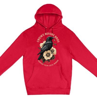 Crows Before Bros Support Your Local Murder Design Premium Pullover Hoodie