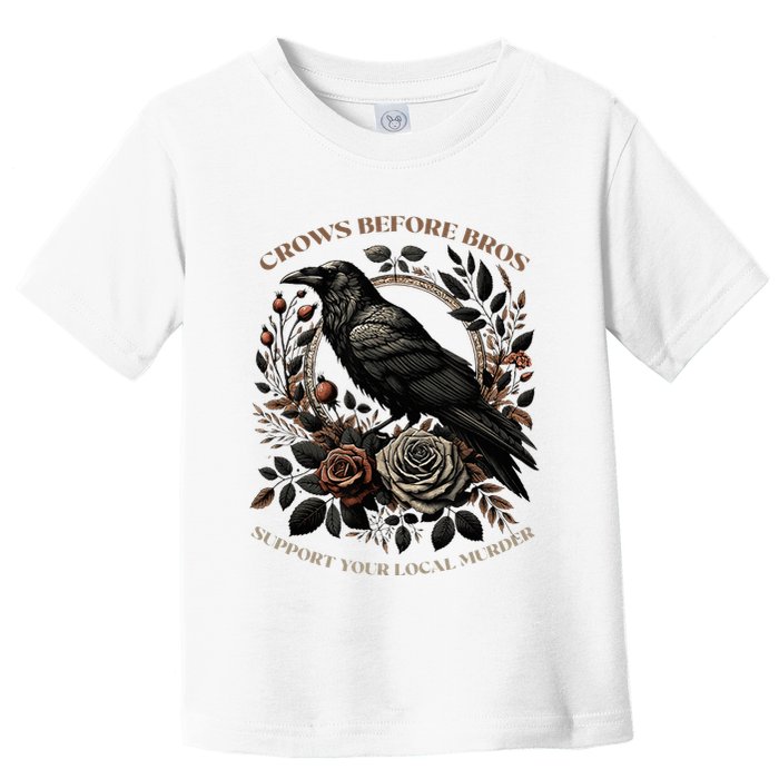 Crows Before Bros Support Your Local Murder Toddler T-Shirt