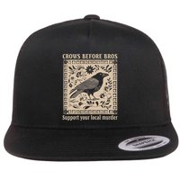 Crows Before Bros Support Your Local Murder Flat Bill Trucker Hat