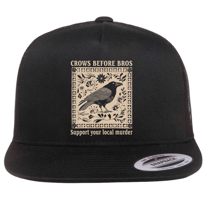 Crows Before Bros Support Your Local Murder Flat Bill Trucker Hat