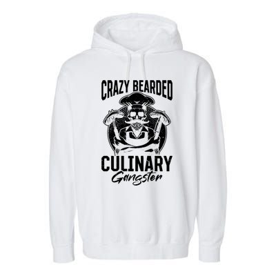 Crazy Bearded Culinary Gangster Culinary Crazy Chef Cook Cool Gift Garment-Dyed Fleece Hoodie