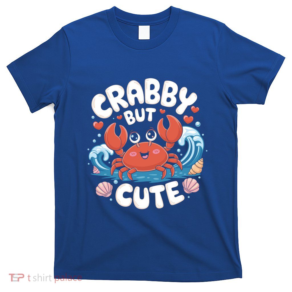Crabby But Cute Sea Animal Crabber Crab Fisher Cute Gift T-Shirt