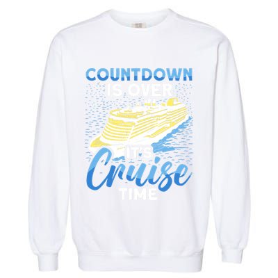 Cruising Boat Countdown Is Over ItS Cruise Time Cruise Garment-Dyed Sweatshirt