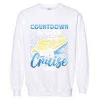 Cruising Boat Countdown Is Over ItS Cruise Time Cruise Garment-Dyed Sweatshirt