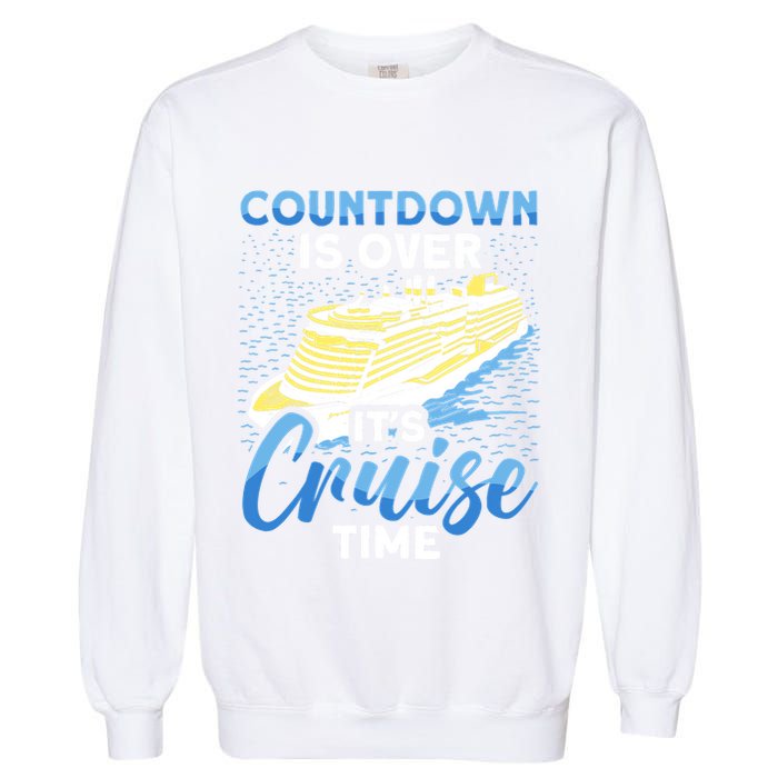 Cruising Boat Countdown Is Over ItS Cruise Time Cruise Garment-Dyed Sweatshirt