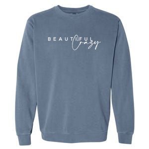 Crazy Beautiful Country Music Gift Garment-Dyed Sweatshirt