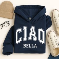 Ciao Bella Hoodie