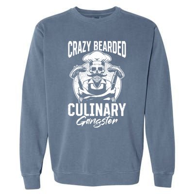 Crazy Bearded Culinary Gangster Culinary Kitchen Cooking Gift Garment-Dyed Sweatshirt