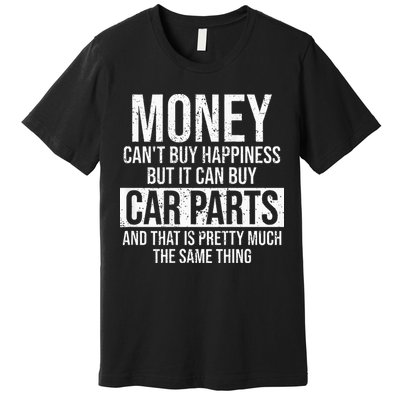 Can Buy Car Parts Funny Car Guy Car Lover Auto Mechanic Gift Premium T-Shirt