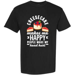 Cheesecake Baker Cheese Cake Makes Me Happy Funny Gift Garment-Dyed Heavyweight T-Shirt