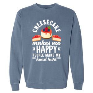 Cheesecake Baker Cheese Cake Makes Me Happy Funny Gift Garment-Dyed Sweatshirt