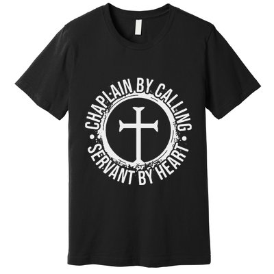Chaplain By Calling Servent By Heart Christian Chaplain Premium T-Shirt