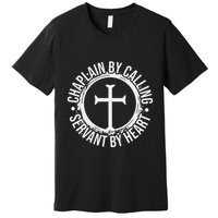 Chaplain By Calling Servent By Heart Christian Chaplain Premium T-Shirt