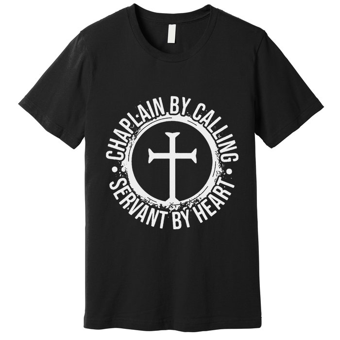 Chaplain By Calling Servent By Heart Christian Chaplain Premium T-Shirt