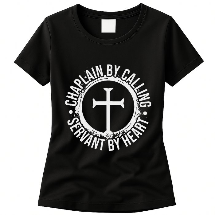 Chaplain By Calling Servent By Heart Christian Chaplain Womens T-Shirt