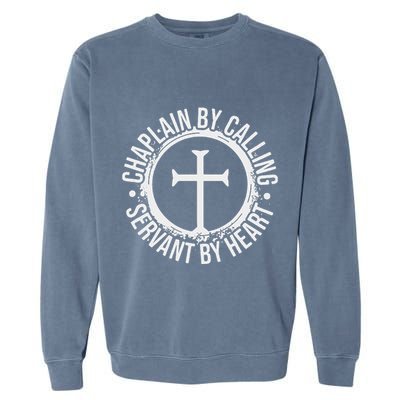 Chaplain By Calling Servent By Heart Christian Chaplain Garment-Dyed Sweatshirt