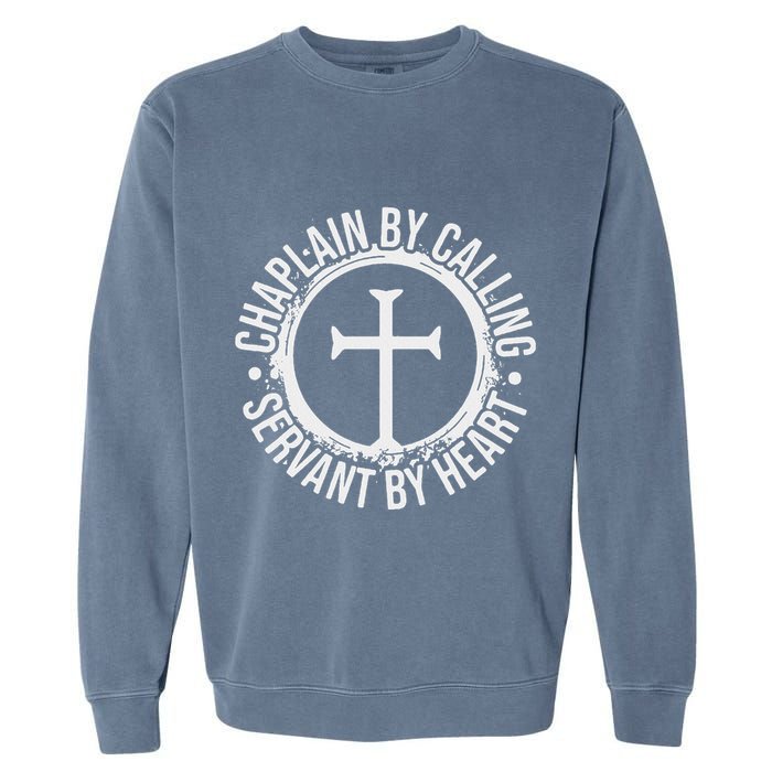 Chaplain By Calling Servent By Heart Christian Chaplain Garment-Dyed Sweatshirt