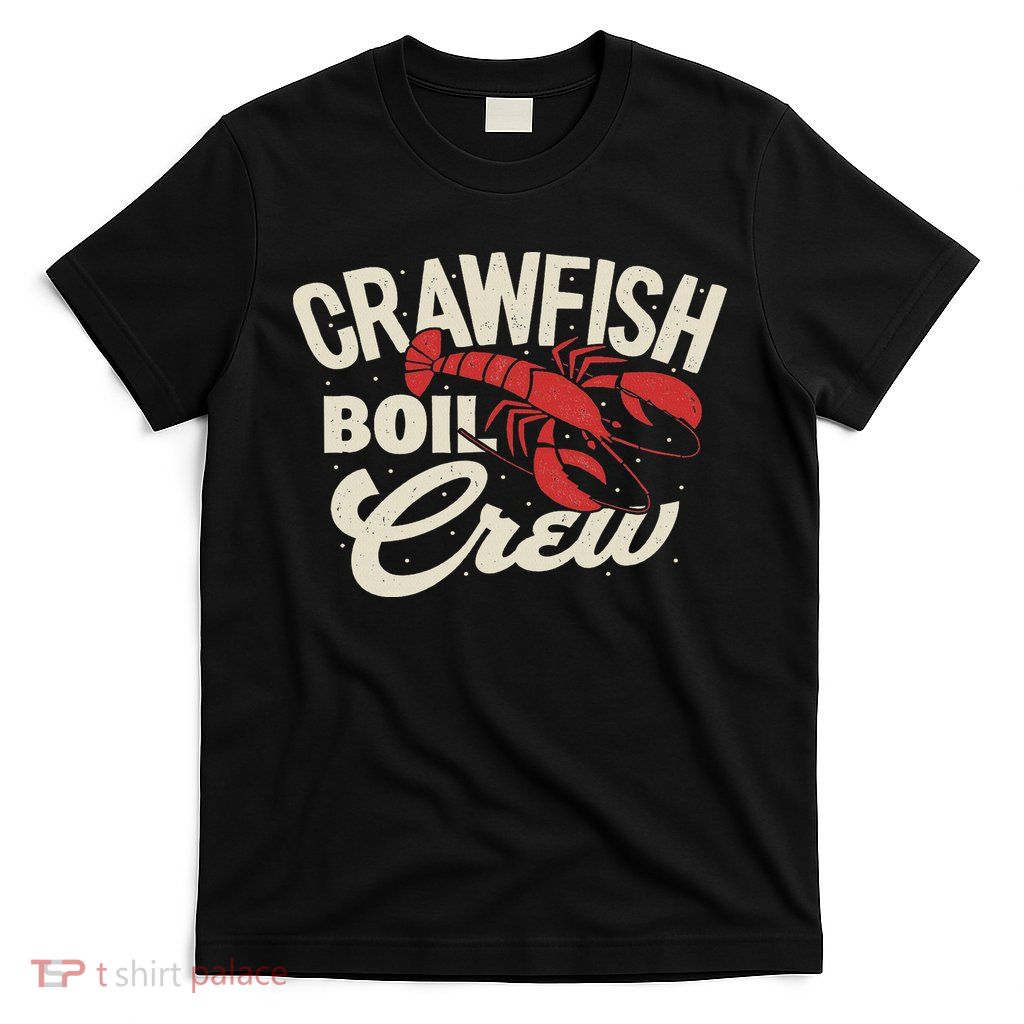 Crawfish Boil Crew Cajun Crayfish Seafood Festival Party T-Shirt