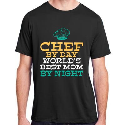 Chef By Day Worlds Best Mom By Night Kitchen Culinary Cook Gift Adult ChromaSoft Performance T-Shirt