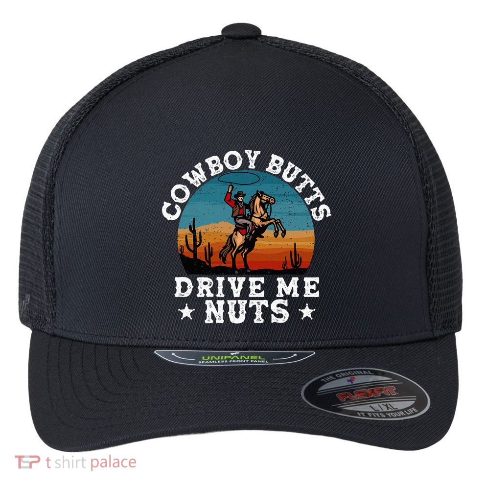 Cowboy Butts Drive Me Nuts Funny Sexy Cowboys Memes Vintage Flexfit Unipanel Trucker Cap