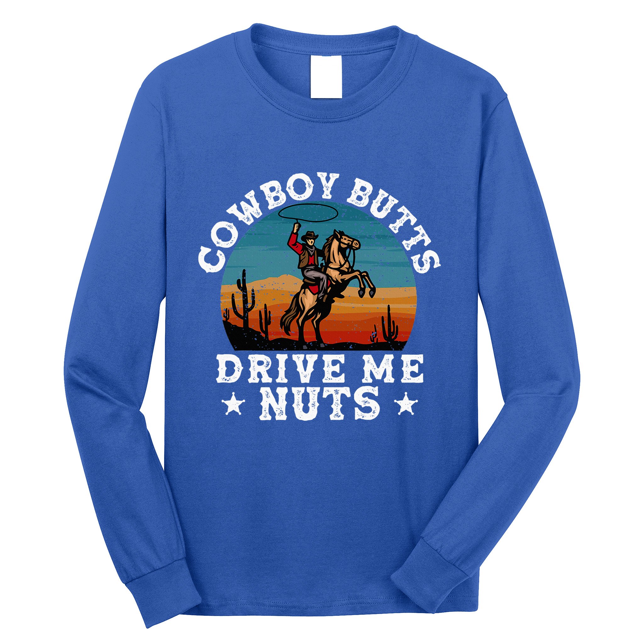 Cowboy Butts Drive Me Nuts Funny Sexy Cowboys Memes Vintage Long Sleeve Shirt