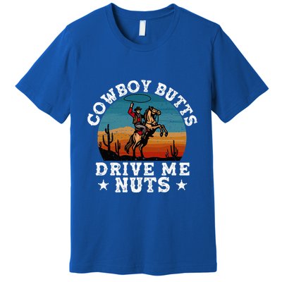 Cowboy Butts Drive Me Nuts Funny Sexy Cowboys Memes Vintage Premium T-Shirt
