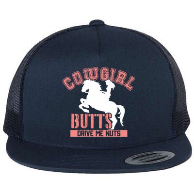 Cowgirl Butts Drive Me Nuts Cowboy Funny Gift For Howdy Gift Flat Bill Trucker Hat