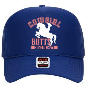 Cowgirl Butts Drive Me Nuts Cowboy Funny Gift For Howdy Gift High Crown Mesh Back Trucker Hat