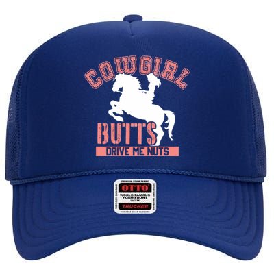 Cowgirl Butts Drive Me Nuts Cowboy Funny Gift For Howdy Gift High Crown Mesh Back Trucker Hat