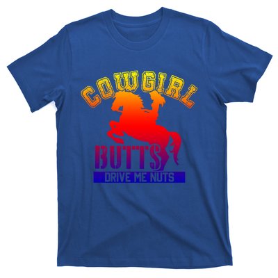 Cowgirl Butts Drive Me Nuts Cowboy Funny Gift For Howdy Cool Gift T-Shirt