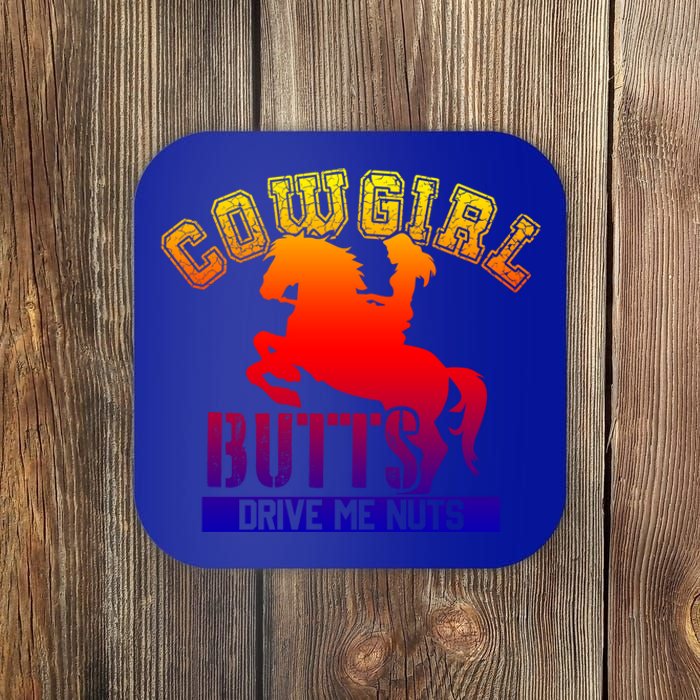 Cowgirl Butts Drive Me Nuts Cowboy Funny Gift For Howdy Cool Gift Coaster