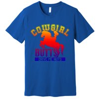 Cowgirl Butts Drive Me Nuts Cowboy Funny Gift For Howdy Cool Gift Premium T-Shirt