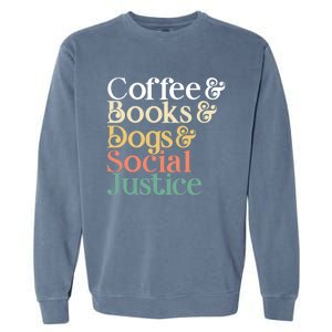 Coffee Books Dogs Social Justice Gift Garment-Dyed Sweatshirt