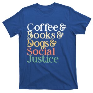 Coffee Books Dogs Social Justice Gift T-Shirt