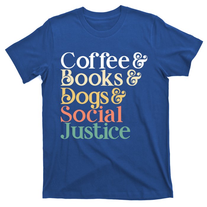 Coffee Books Dogs Social Justice Gift T-Shirt