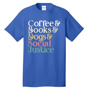 Coffee Books Dogs Social Justice Gift Tall T-Shirt