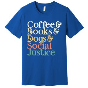 Coffee Books Dogs Social Justice Gift Premium T-Shirt