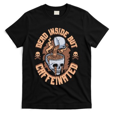 Caffeinated But Dead Inside But Caffeinated T-Shirt