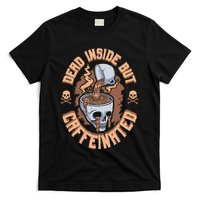 Caffeinated But Dead Inside But Caffeinated T-Shirt