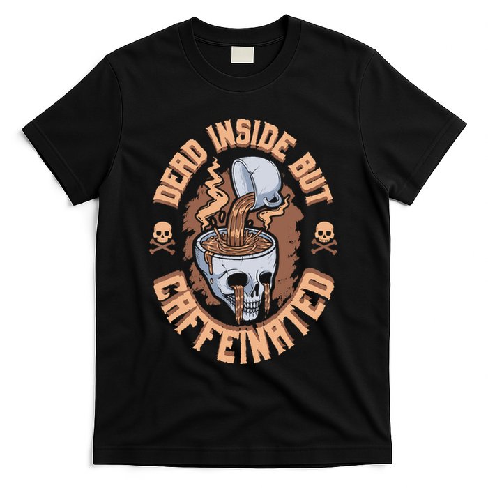 Caffeinated But Dead Inside But Caffeinated T-Shirt